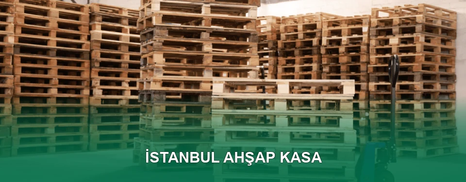 İstanbul Ahşap Kasa İmalatı