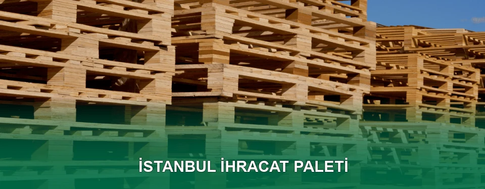 İstanbul İhracat Paleti İmalatı