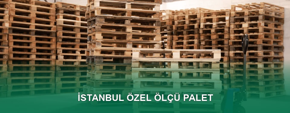 İstanbul Özel Ölçü Palet İmalatı
