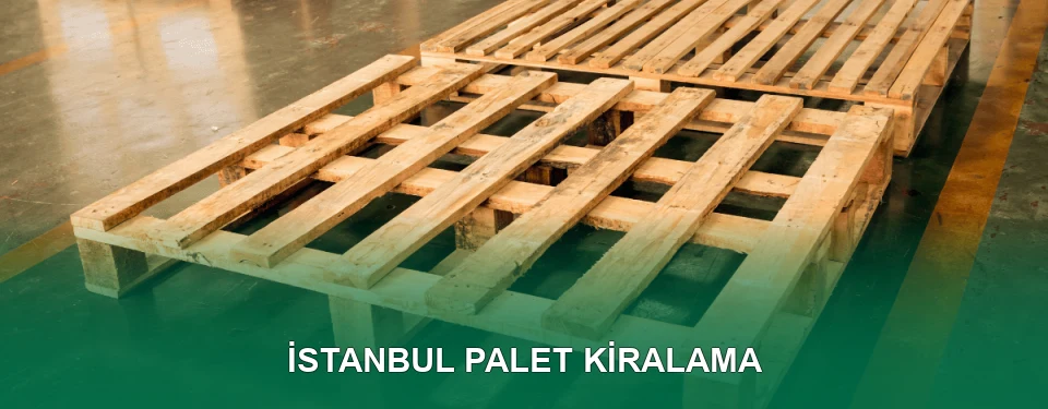 İstanbul Palet Kiralama Hizmeti